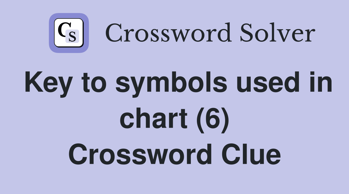 Key to symbols used in chart (6) Crossword Clue Answers Crossword